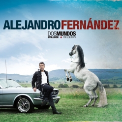 Alejandro Fernandez - Dos Mundos - Evolucion